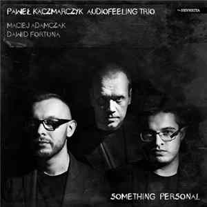 Paweł Kaczmarczyk Audiofeeling Trio - Something Personal mp3