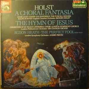 Gustav Holst, Imogen Holst, Sir Charles Groves, André Previn, English Chamber Orchestra, The London Philharmonic Orchestra, The London Symphony Orchestra - A Choral Fantasia; The Hymn Of Jesus; The Perfect Fool - Ballet Music; Egdon Heath mp3