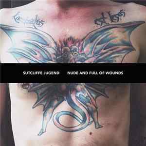 Sutcliffe Jugend - Nude And Full Of Wounds mp3