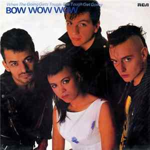 Bow Wow Wow - When The Going Gets Tough, The Tough Get Going mp3