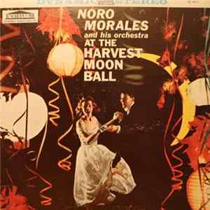 Noro Morales And His Orchestra - Noro Morales & His Orchestra At The Harvest Moon Ball mp3