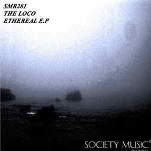 The Loco - Ethereal E.P mp3