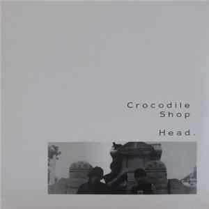Crocodile Shop - Head mp3