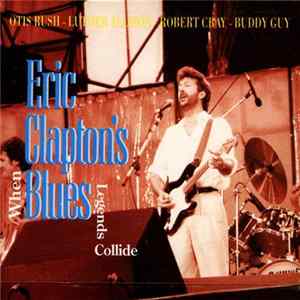 Eric Clapton - When Blues Legends Collide, 1 & 2 mp3