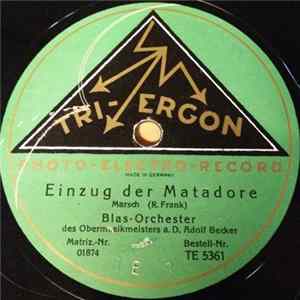 Blas-Orchester Des Obermusikmeisters a. D. Adolf Becker - Einzug Der Matadore / Siegestrophäen mp3