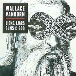 Wallace Vanborn - Lions, Liars, Guns & God mp3