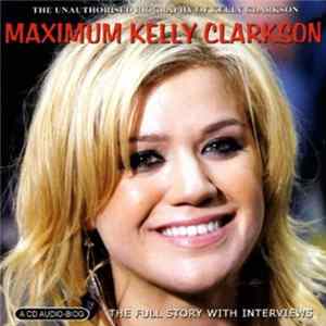 Kelly Clarkson - Maximum Kelly Clarkson (The Unauthorised Biography Of Kelly Clarkson) mp3