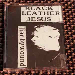 Black Leather Jesus - Liar By Wound mp3