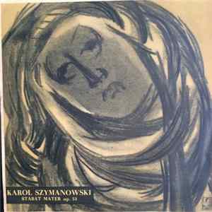 Karol Szymanowski - Maria Kunińska - Sopran, Krystyna Szczepańska - Alt, Andrzej Hiolski - Baryton, Chór Państwowej Filharmonii W Krakowie, Wielka Orkiestra Symfoniczna Filharmonii Warszawskiej , Dyrygent: Witold Rowicki - Stabat Mater Op. 53 mp3
