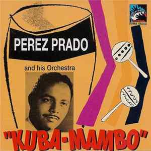 Perez Prado And His Orchestra - "Kuba-Mambo" (1947-1949) mp3