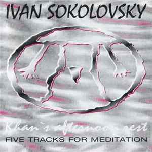 Ivan Sokolovsky - Khan's Afternoon Rest - Five Tracks For Meditation mp3