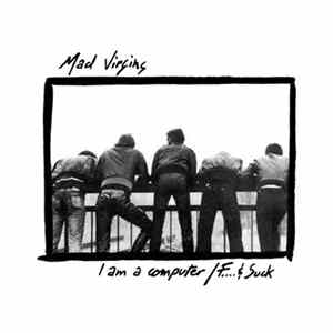 Mad Virgins - I Am A Computer / F... & Suck mp3