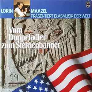 Lorin Maazel - Vom Doppeladler Zum Sternenbanner - Lorin Marzel Präsentiert Blasmusik Der Welt mp3