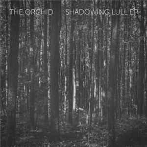 The Orchid - Shadowing Lull EP mp3