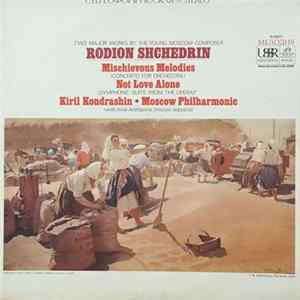 Rodion Shchedrin - Kiril Kondrashin, Moscow Philharmonic - Mischievous Melodies (Concerto For Orchestra) / Not Love Alone (Symphonic Suite From The Opera) mp3