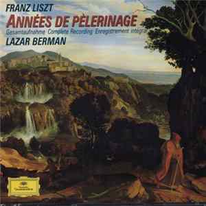 Liszt - Lazar Berman - Années De Pèlerinage - Complete Recording mp3