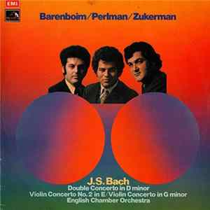 J.S. Bach - Barenboim / Perlman / Zukerman, English Chamber Orchestra - Double Concerto In D Minor / Violin Concerto No.2 In E / Violin Concerto In G Minor mp3