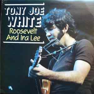 Tony Joe White - Roosevelt And Ira Lee mp3