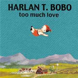 Harlan T. Bobo - Too Much Love mp3