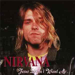 Nirvana - Jesus Doesn't Want Me... mp3
