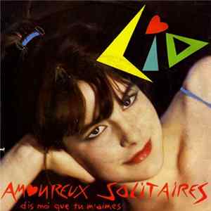 Lio - Amoureux Solitaires (Dis Moi Que Tu M'aimes) mp3