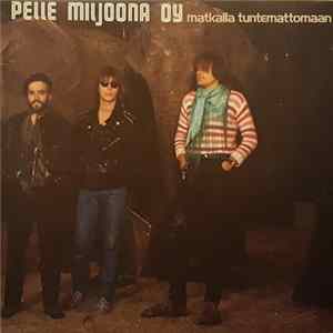 Pelle Miljoona OY - Matkalla Tuntemattomaan mp3