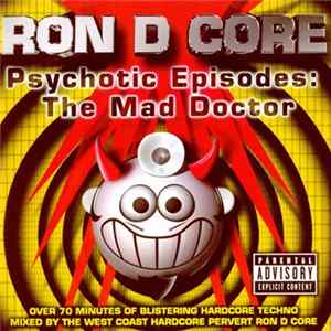 Ron D Core - Psychotic Episodes: The Mad Doctor mp3