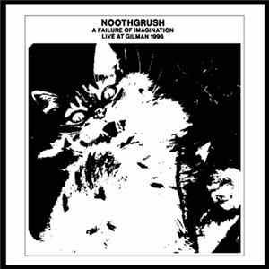 Noothgrush - A Failure Of Imagination - Live At Gilman 1996 mp3