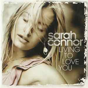 Sarah Connor - Living To Love You mp3