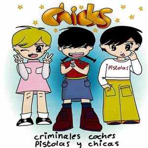 Chicks - Criminales Coches Pistolas Y Chicas mp3