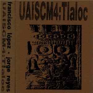 Francisco López & Jorge Reyes - UAISCM4:Tlaloc mp3