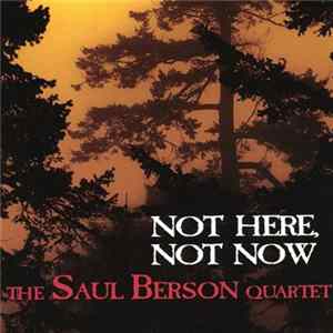 The Saul Berson Quartet - Not Here,Not Now mp3