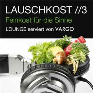 Vargo - Lauschkost //3 - Feinkost Für Die Sinne (Lounge Serviert Von Vargo) mp3