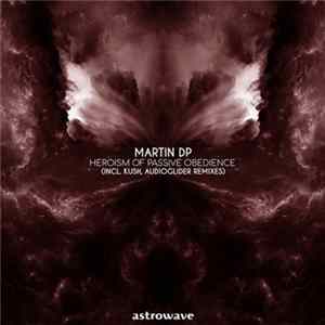 Martin Dp - Heroism Of Passive Obedience mp3