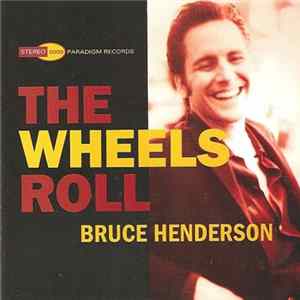 Bruce Henderson - The Wheels Roll mp3