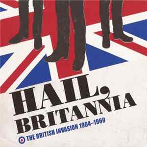 Various - Hail, Britannia · The British Invasion 1964-1969 mp3