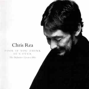 Chris Rea - Fool If You Think It's Over - The Definitive Greatest Hits mp3