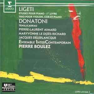 Ligeti / Donatoni / Pierre-Laurent Aimard, Ensemble Intercontemporain, Pierre Boulez - Études Pour Piano, 1er Livre / Trio Pour Violon, Cor Et Piano / Tema-Cadeau mp3