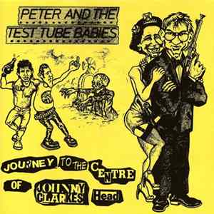 Peter And The Test Tube Babies - Journey To The Centre Of Johnny Clarkes Head mp3