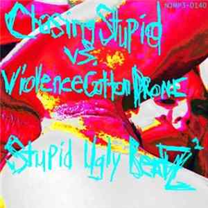 Chasing Stupid vs. Violence Cotton Drone - Stupid Ugly BeatZ² mp3