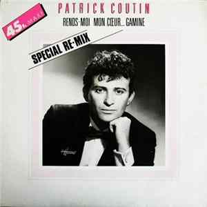 Patrick Coutin - Rends-Moi Mon Cœur... Gamine (Special Re-Mix) mp3