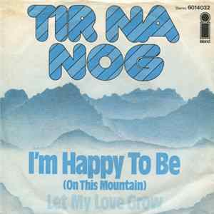 Tir Na Nog - I'm Happy To Be (On This Mountain) mp3