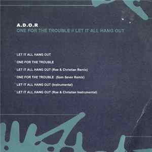 A.D.O.R. - One For The Trouble / Let It All Hang Out mp3