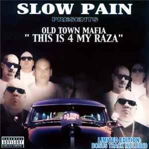 Slow Pain - Presents Old Town Mafia - This Is 4 My Raza mp3