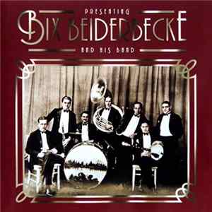 Bix Beiderbecke And His Band - Presenting Bix Beiderbecke And His Band mp3
