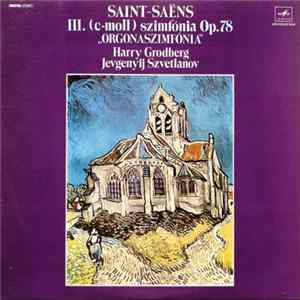 Saint-Saëns ; Harry Grodberg, Jevgenyij Szvetlanov - III. (C-Moll) Szimfónia Op. 78 "Orgonaszimfónia" mp3