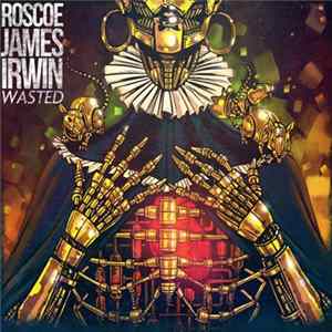 Roscoe James Irwin - Wasted mp3