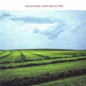 Girls In Hawaii - From Here To There mp3