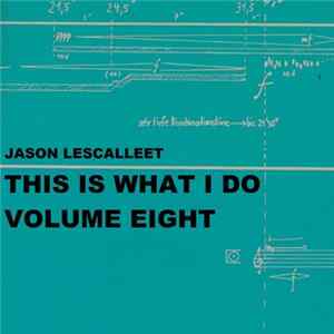 Jason Lescalleet - This Is What I Do Volume Eight mp3
