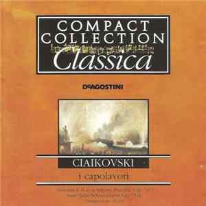 Ciaikovski - I Capolavori: Sinfonia N. 6 "Patetica" - Suite Dallo Schaccianoci mp3